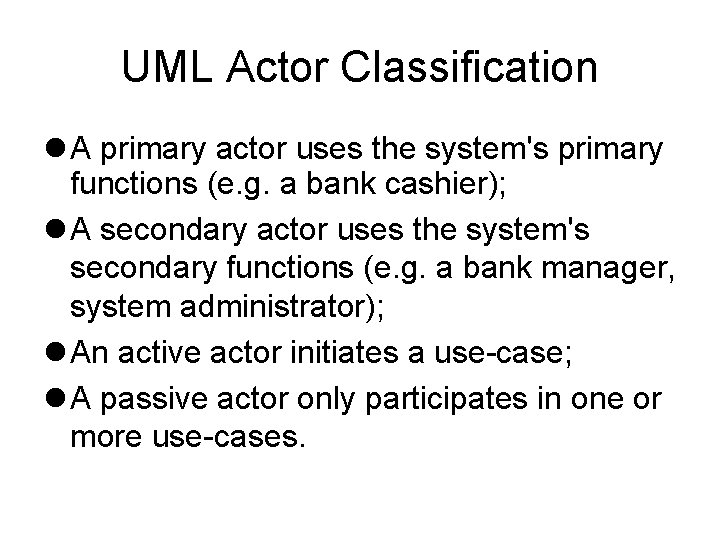 UML Actor Classification A primary actor uses the system's primary functions (e. g. a