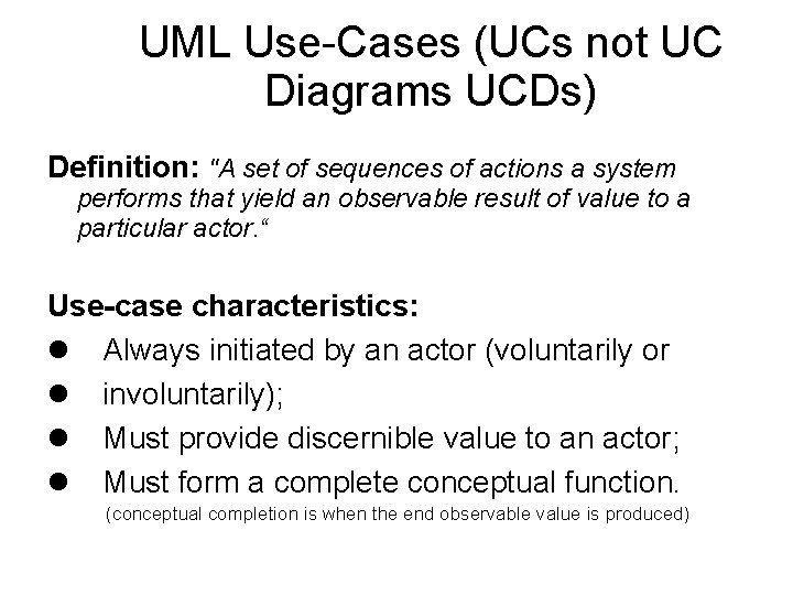 UML Use-Cases (UCs not UC Diagrams UCDs) Definition: "A set of sequences of actions