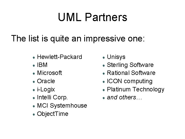 UML Partners The list is quite an impressive one: Hewlett-Packard ● IBM ● Microsoft