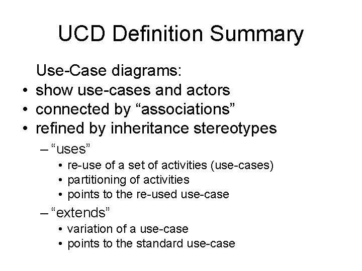 UCD Definition Summary Use-Case diagrams: • show use-cases and actors • connected by “associations”