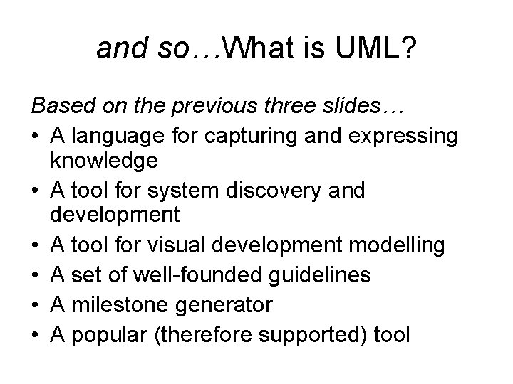 and so…What is UML? Based on the previous three slides… • A language for