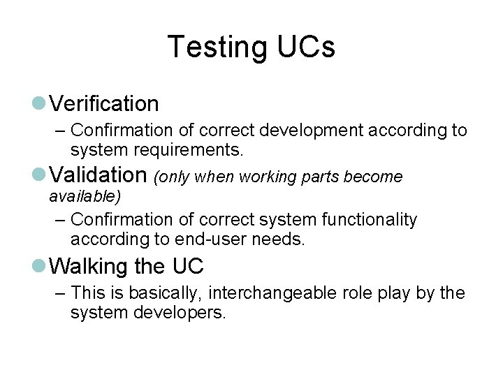 Testing UCs Verification – Confirmation of correct development according to system requirements. Validation (only