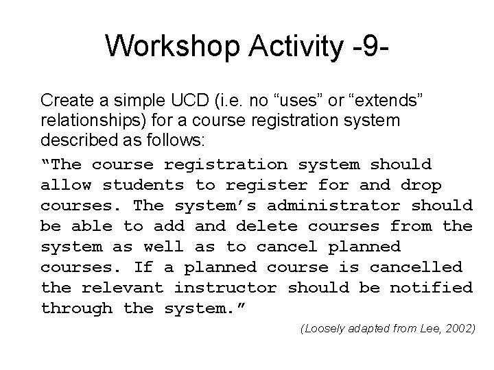 Workshop Activity -9 Create a simple UCD (i. e. no “uses” or “extends” relationships)