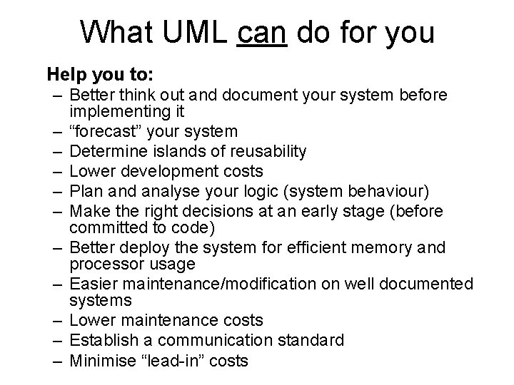 What UML can do for you Help you to: – Better think out and