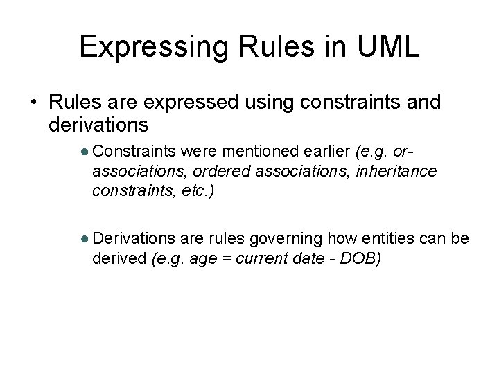 Expressing Rules in UML • Rules are expressed using constraints and derivations ● Constraints