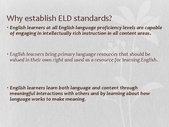 Why establish ELD standards? • English learners at all English language proficiency levels are