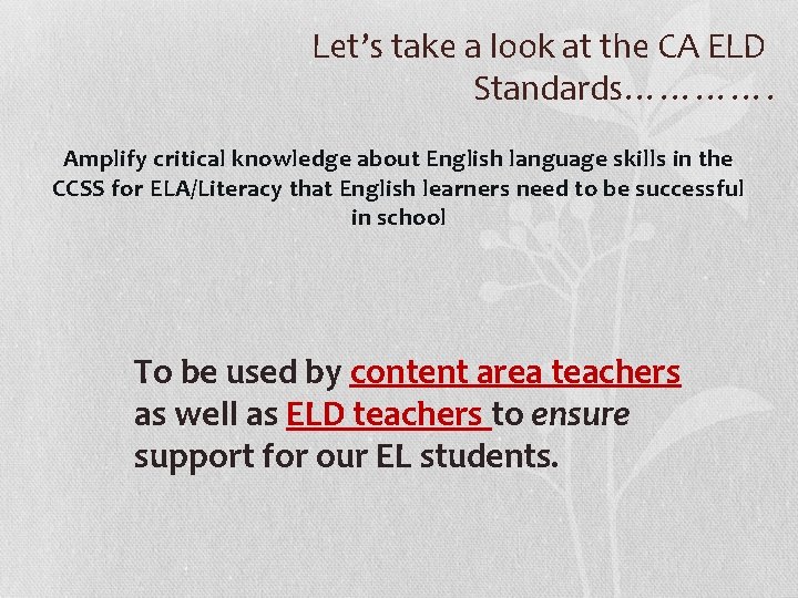 Let’s take a look at the CA ELD Standards…………. Amplify critical knowledge about English