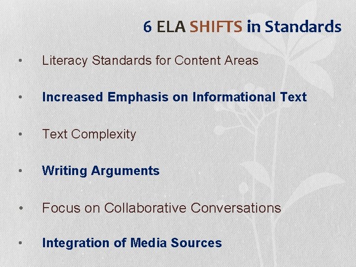 6 ELA SHIFTS in Standards • Literacy Standards for Content Areas • Increased Emphasis