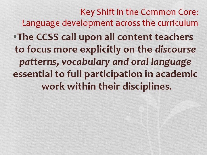 Key Shift in the Common Core: Language development across the curriculum • The CCSS