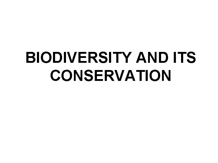 BIODIVERSITY AND ITS CONSERVATION 