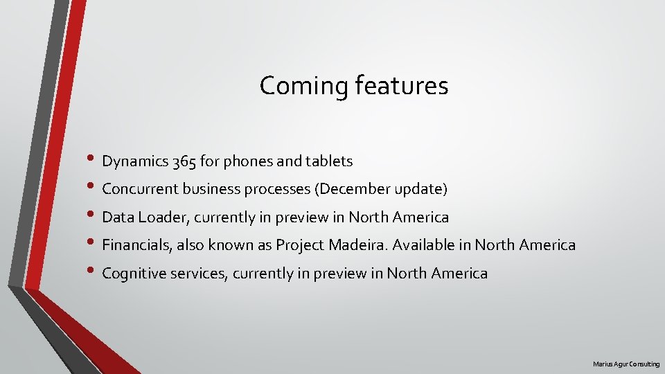 Coming features • Dynamics 365 for phones and tablets • Concurrent business processes (December