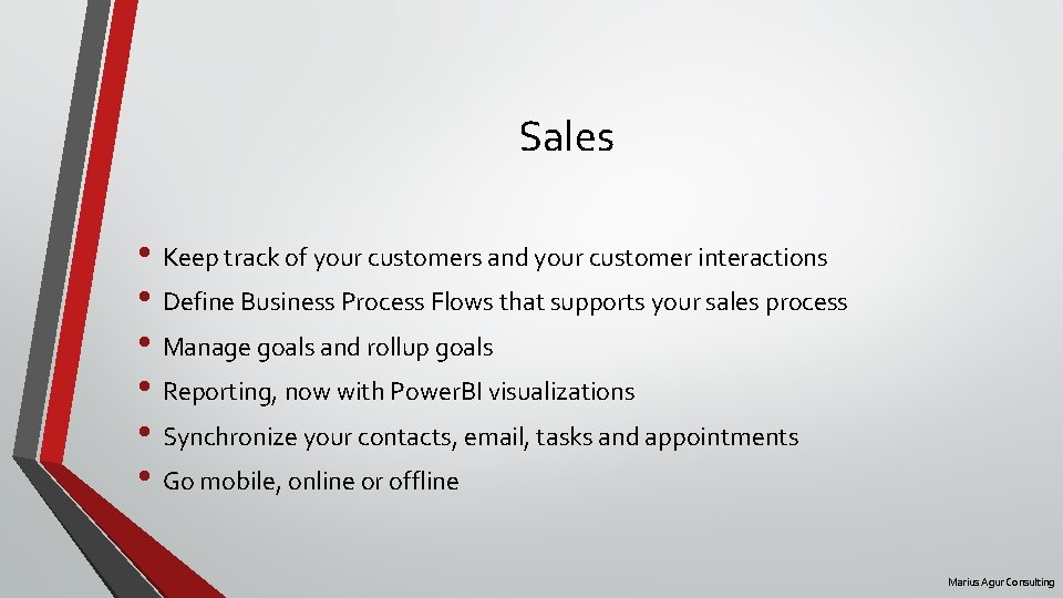 Sales • Keep track of your customers and your customer interactions • Define Business