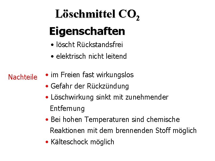 Löschmittel CO 2 Eigenschaften • löscht Rückstandsfrei • elektrisch nicht leitend Nachteile • im