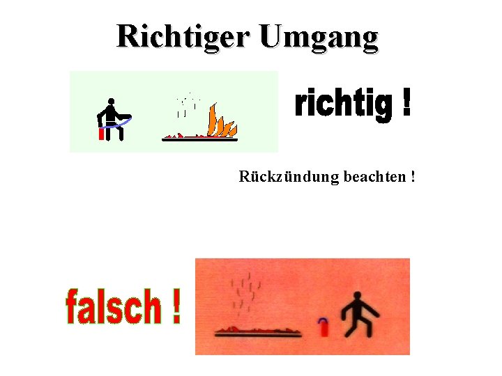 Richtiger Umgang Rückzündung beachten ! 