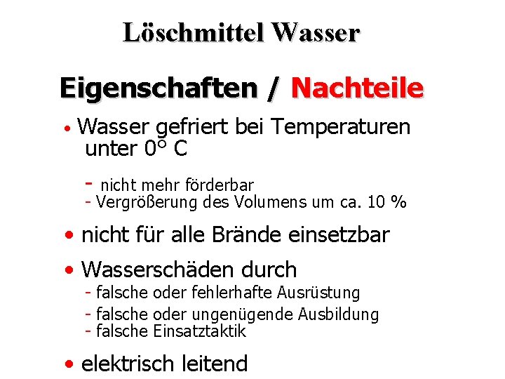 Löschmittel Wasser Eigenschaften / Nachteile • Wasser gefriert bei Temperaturen unter 0° C -