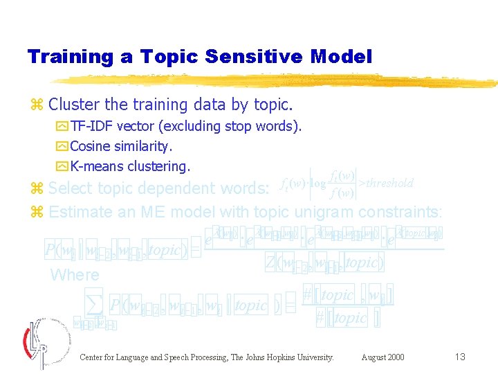 Training a Topic Sensitive Model z Cluster the training data by topic. y TF-IDF