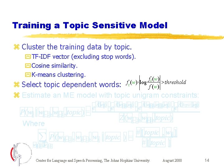 Training a Topic Sensitive Model z Cluster the training data by topic. y TF-IDF