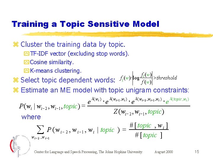 Training a Topic Sensitive Model z Cluster the training data by topic. y TF-IDF