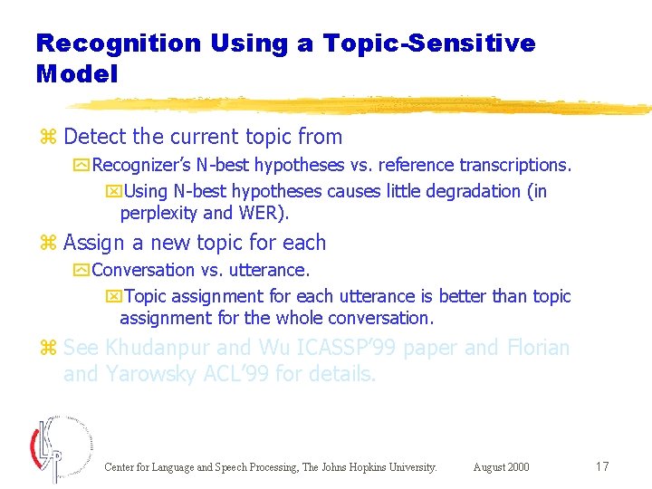 Recognition Using a Topic-Sensitive Model z Detect the current topic from y Recognizer’s N-best