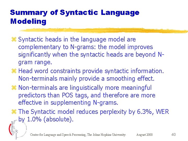 Summary of Syntactic Language Modeling z Syntactic heads in the language model are complementary