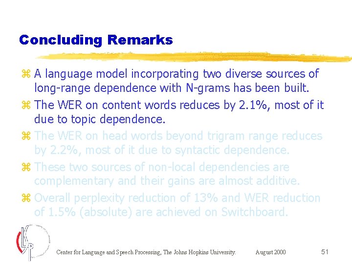 Concluding Remarks z A language model incorporating two diverse sources of long-range dependence with