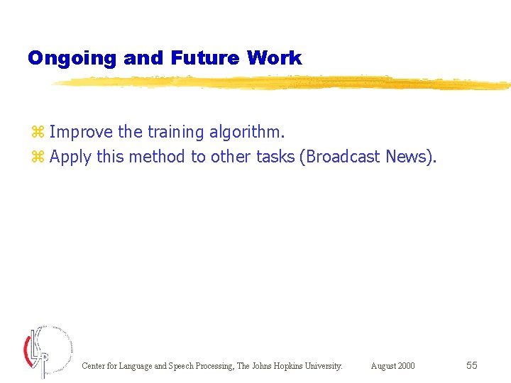 Ongoing and Future Work z Improve the training algorithm. z Apply this method to