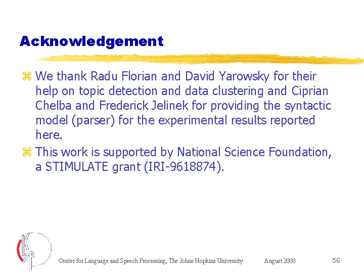 Acknowledgement z We thank Radu Florian and David Yarowsky for their help on topic