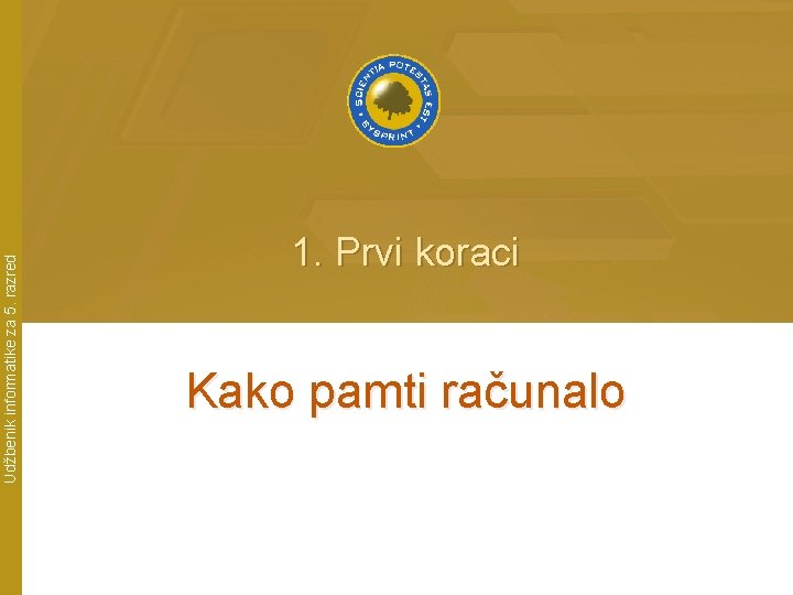 Udžbenik informatike za 5. razred 1. Prvi koraci Kako pamti računalo 