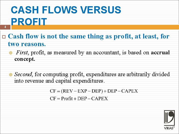 4 CASH FLOWS VERSUS PROFIT Cash flow is not the same thing as profit,