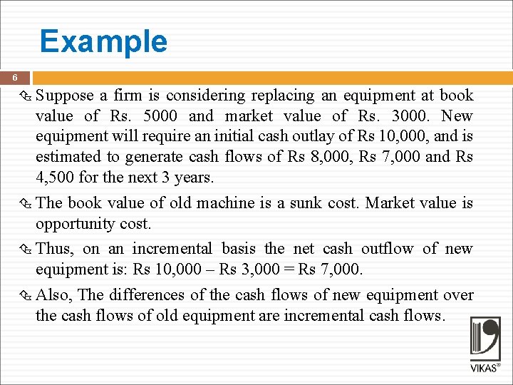 Example 6 Suppose a firm is considering replacing an equipment at book value of