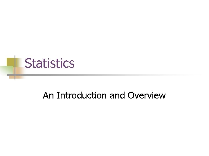 Statistics An Introduction and Overview 