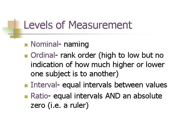 Levels of Measurement n n Nominal- naming Ordinal- rank order (high to low but