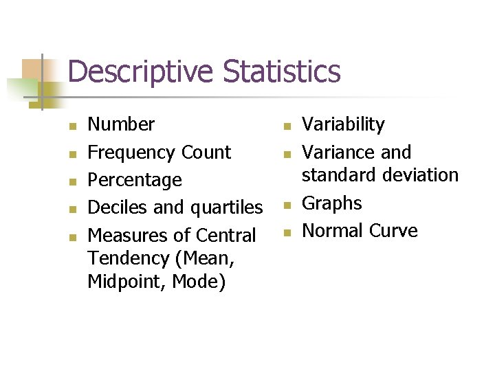 Descriptive Statistics n n n Number Frequency Count Percentage Deciles and quartiles Measures of