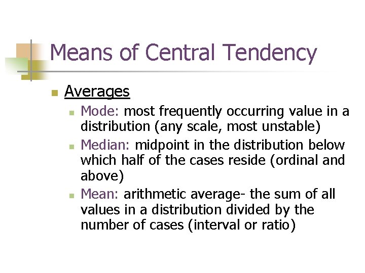 Means of Central Tendency n Averages n n n Mode: most frequently occurring value