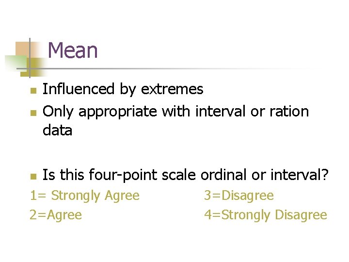 Mean n Influenced by extremes Only appropriate with interval or ration data n Is