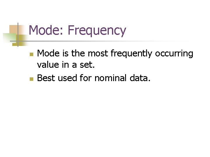 Mode: Frequency n n Mode is the most frequently occurring value in a set.