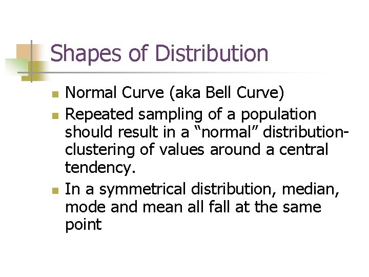 Shapes of Distribution n Normal Curve (aka Bell Curve) Repeated sampling of a population