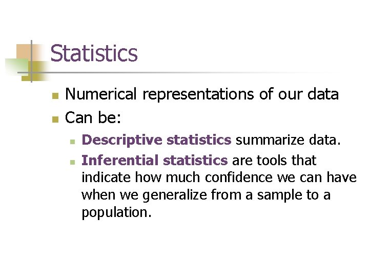 Statistics n n Numerical representations of our data Can be: n n Descriptive statistics