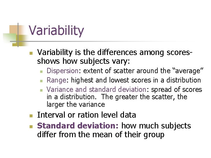 Variability n Variability is the differences among scoresshows how subjects vary: n n n