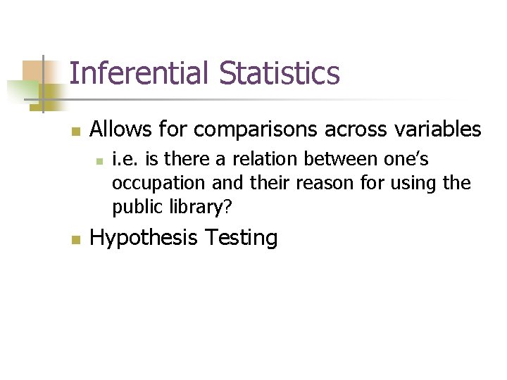 Inferential Statistics n Allows for comparisons across variables n n i. e. is there