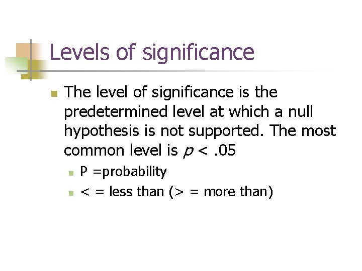 Levels of significance n The level of significance is the predetermined level at which