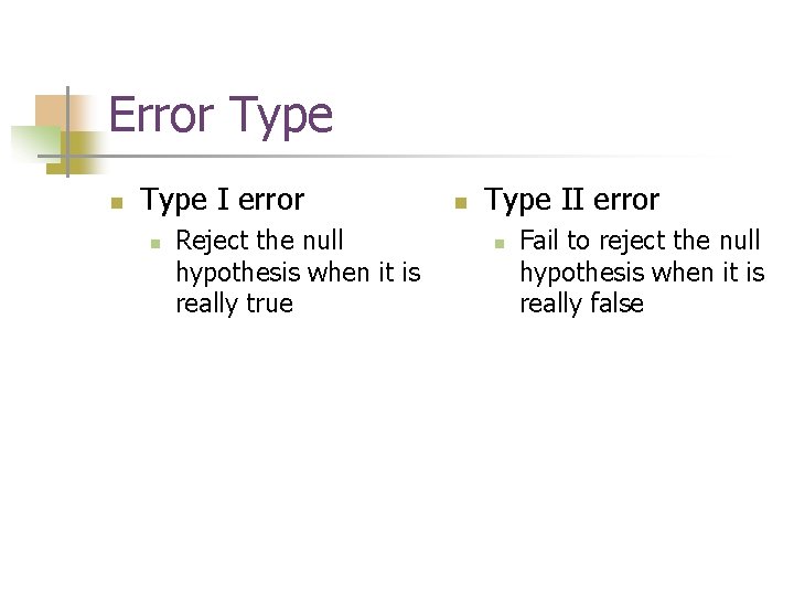 Error Type n Type I error n Reject the null hypothesis when it is