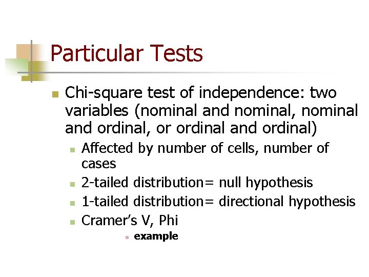 Particular Tests n Chi-square test of independence: two variables (nominal and nominal, nominal and