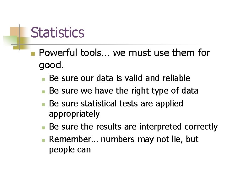 Statistics n Powerful tools… we must use them for good. n n n Be