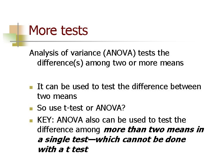 More tests Analysis of variance (ANOVA) tests the difference(s) among two or more means