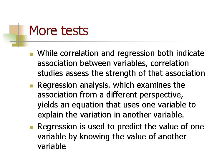 More tests n n n While correlation and regression both indicate association between variables,
