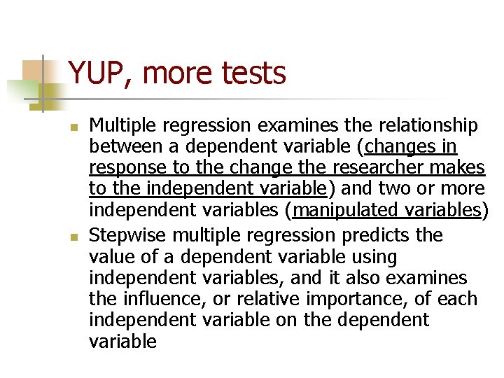 YUP, more tests n n Multiple regression examines the relationship between a dependent variable