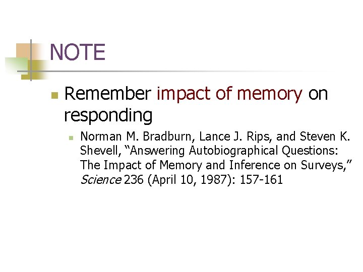 NOTE n Remember impact of memory on responding n Norman M. Bradburn, Lance J.