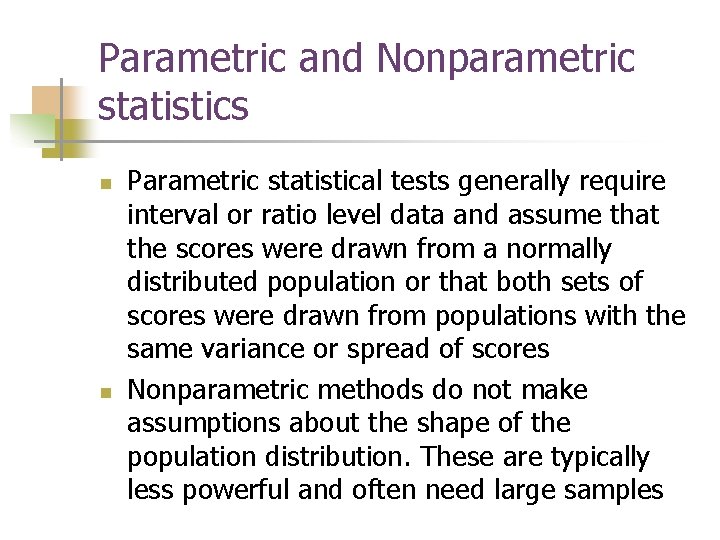 Parametric and Nonparametric statistics n n Parametric statistical tests generally require interval or ratio