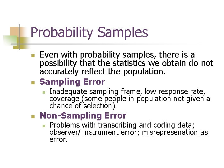 Probability Samples n n Even with probability samples, there is a possibility that the